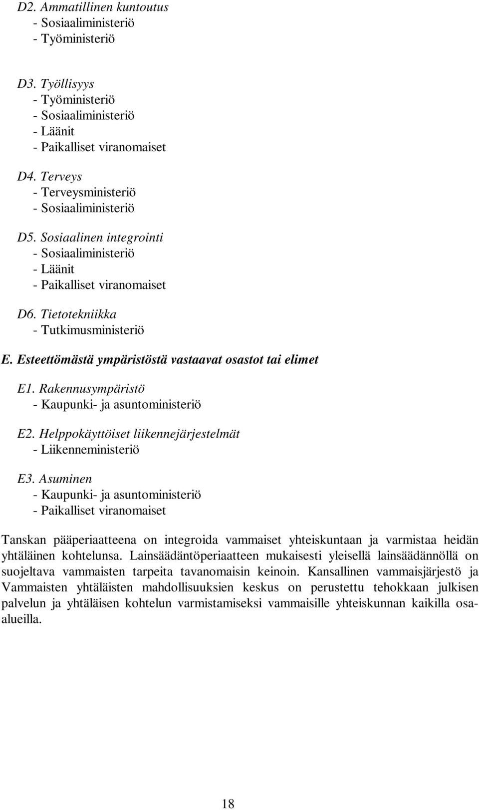 Rakennusympäristö - aupunki- ja asuntoministeriö 2. Helppokäyttöiset liikennejärjestelmät - iikenneministeriö 3.