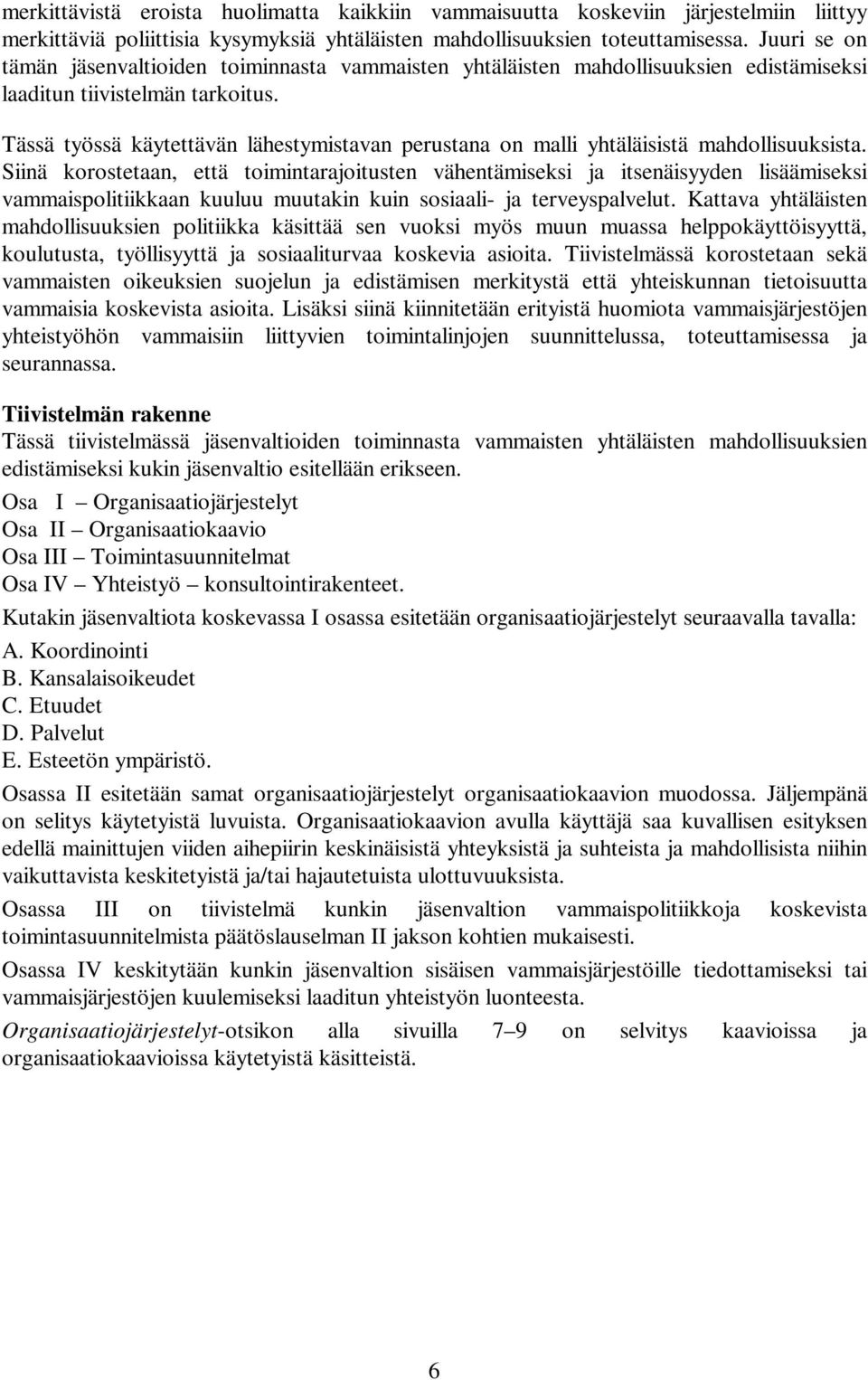 ässä työssä käytettävän lähestymistavan perustana on malli yhtäläisistä mahdollisuuksista.