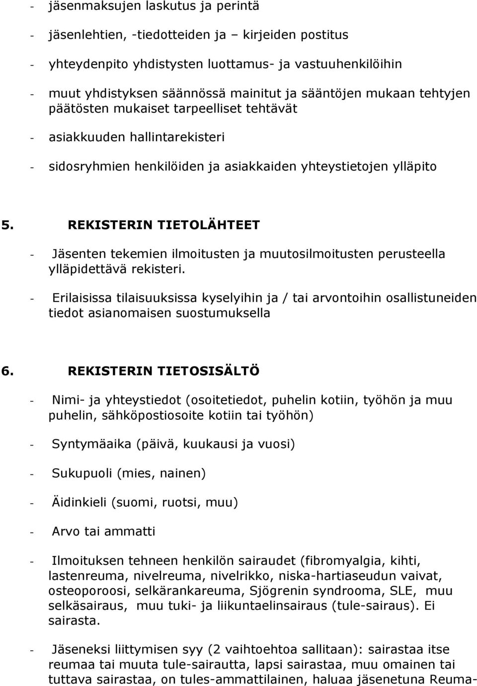 REKISTERIN TIETOLÄHTEET - Jäsenten tekemien ilmoitusten ja muutosilmoitusten perusteella ylläpidettävä rekisteri.