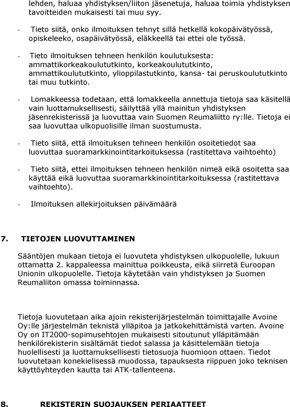 - Tieto ilmoituksen tehneen henkilön koulutuksesta: ammattikorkeakoulututkinto, korkeakoulututkinto, ammattikoulututkinto, ylioppilastutkinto, kansa- tai peruskoulututkinto tai muu tutkinto.