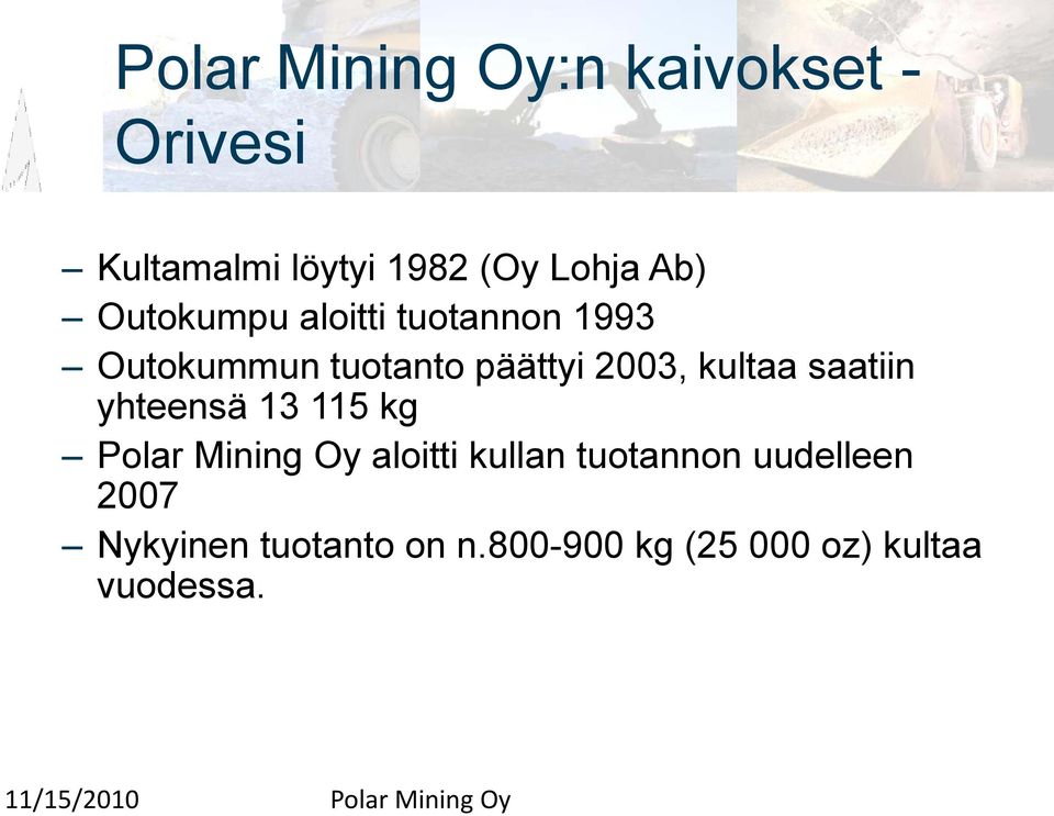 kultaa saatiin yhteensä 13 115 kg Polar Mining Oy aloitti kullan