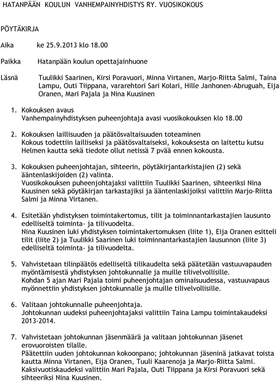 Eija Oranen, Mari Pajala ja Nina Kuusinen 1. Kokouksen avaus Vanhempainyhdistyksen puheenjohtaja avasi vuosikokouksen klo 18.00 2.