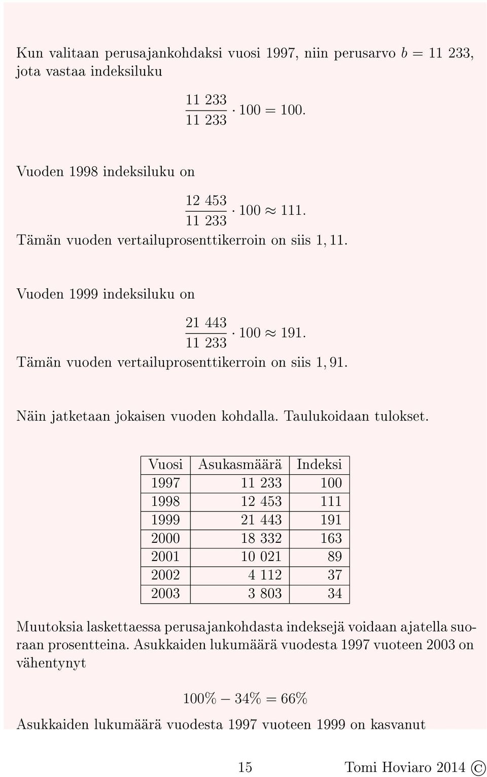 Näin jatketaan jokaisen vuoden kohdalla. Taulukoidaan tulokset.