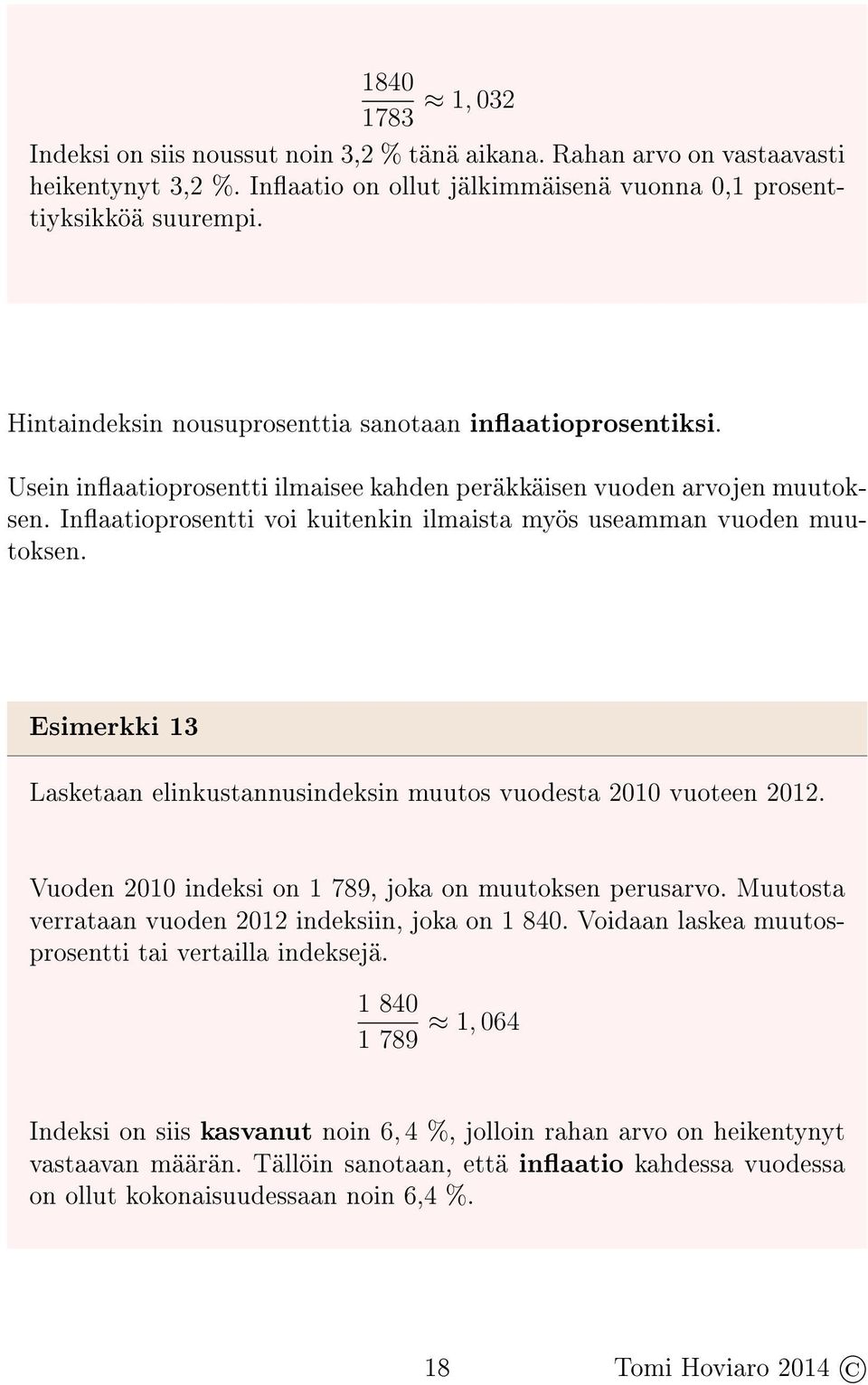 Inaatioprosentti voi kuitenkin ilmaista myös useamman vuoden muutoksen. Esimerkki 13 Lasketaan elinkustannusindeksin muutos vuodesta 2010 vuoteen 2012.