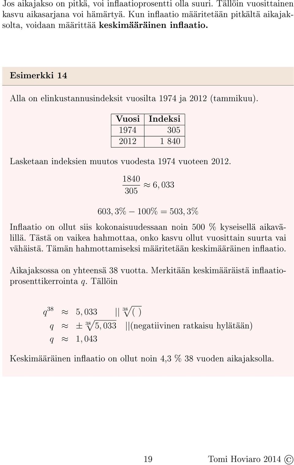 1840 305 6, 033 603, 3% 100% = 503, 3% Inaatio on ollut siis kokonaisuudessaan noin 500 % kyseisellä aikavälillä. Tästä on vaikea hahmottaa, onko kasvu ollut vuosittain suurta vai vähäistä.