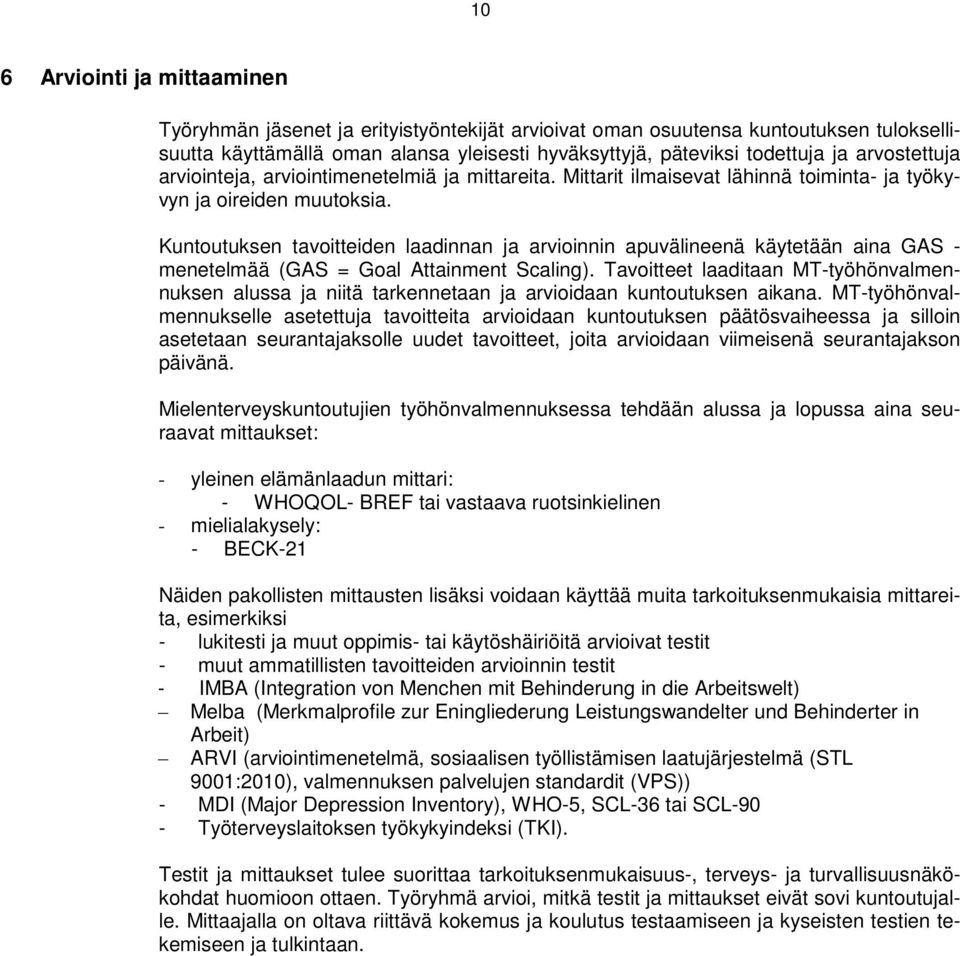 Kuntoutuksen tavoitteiden laadinnan ja arvioinnin apuvälineenä käytetään aina GAS - menetelmää (GAS = Goal Attainment Scaling).