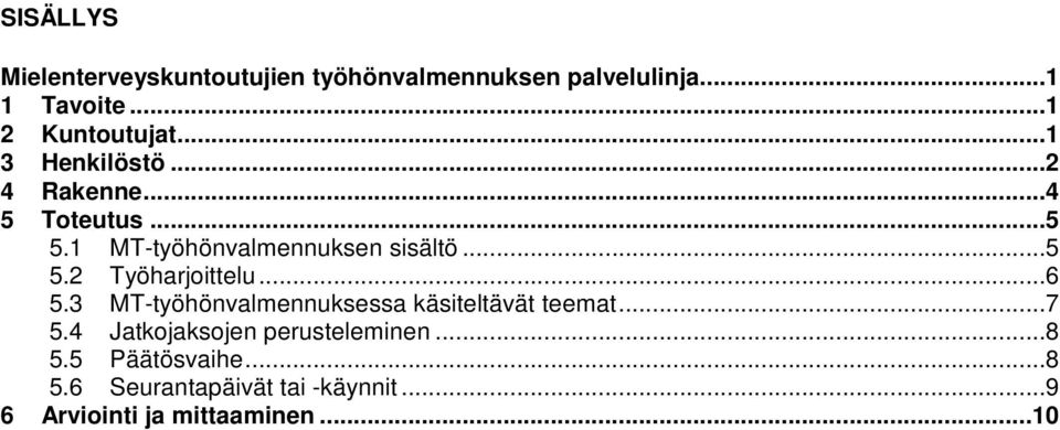 ..6 5.3 MT-työhönvalmennuksessa käsiteltävät teemat...7 5.4 Jatkojaksojen perusteleminen...8 5.