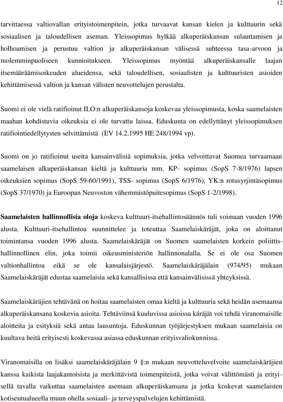 Yleissopimus myöntää alkuperäiskansalle laajan itsemääräämisoikeuden alueidensa, sekä taloudellisen, sosiaalisten ja kulttuuristen asioiden kehittämisessä valtion ja kansan välisten neuvottelujen