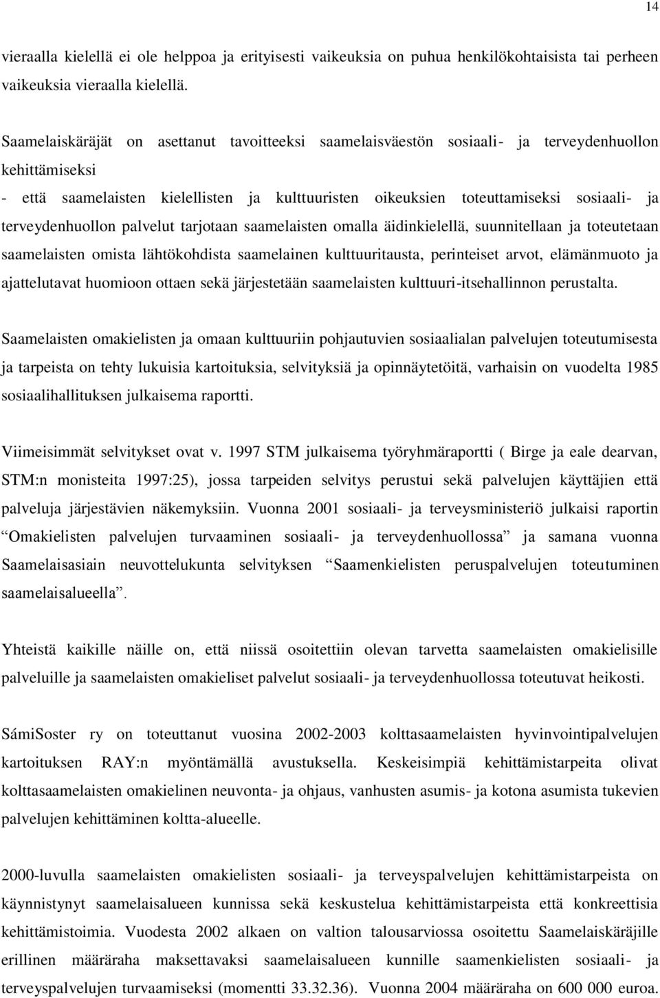 terveydenhuollon palvelut tarjotaan saamelaisten omalla äidinkielellä, suunnitellaan ja toteutetaan saamelaisten omista lähtökohdista saamelainen kulttuuritausta, perinteiset arvot, elämänmuoto ja