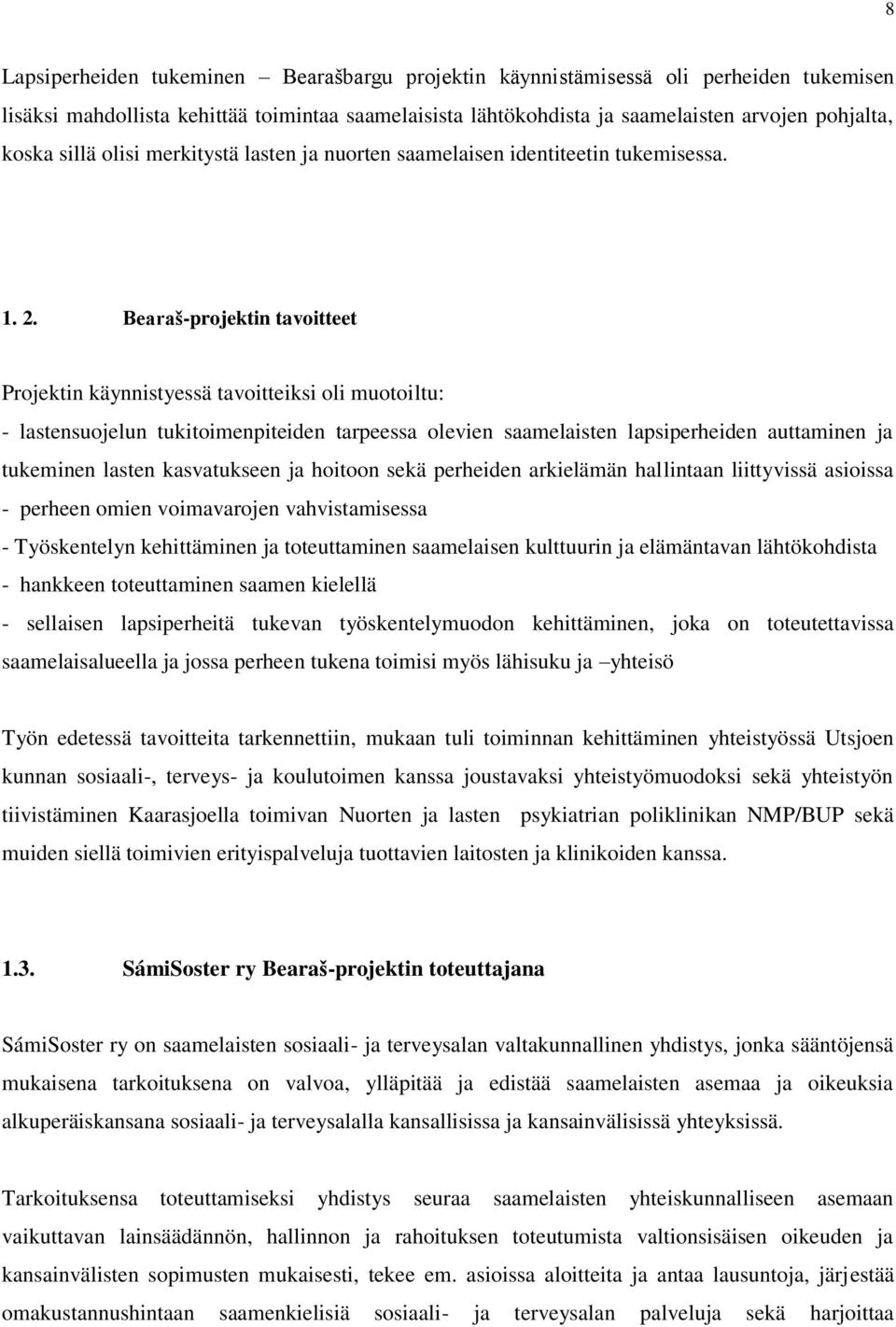 Bearaš-projektin tavoitteet Projektin käynnistyessä tavoitteiksi oli muotoiltu: - lastensuojelun tukitoimenpiteiden tarpeessa olevien saamelaisten lapsiperheiden auttaminen ja tukeminen lasten