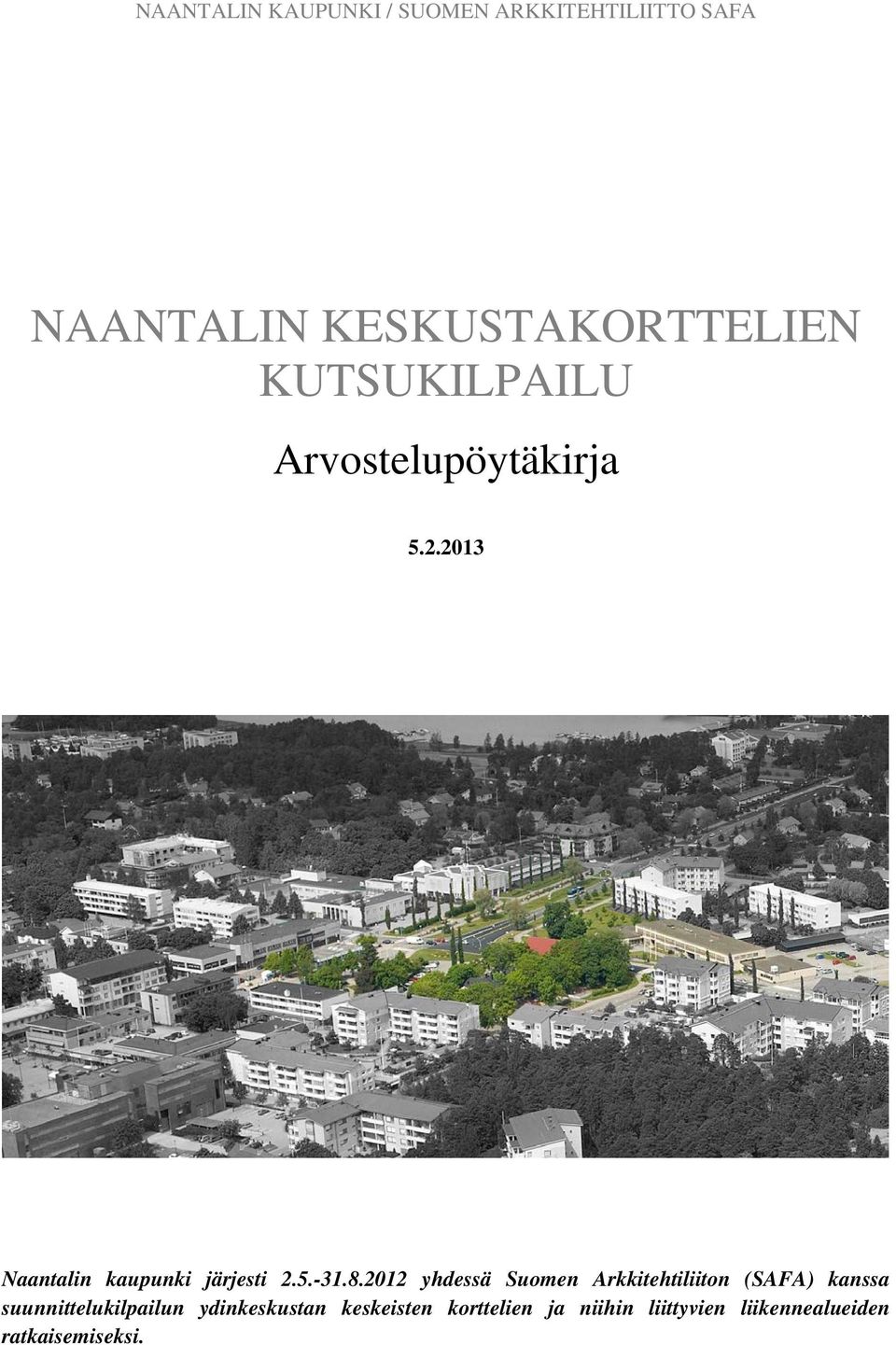 2012 yhdessä Suomen Arkkitehtiliiton (SAFA) kanssa suunnittelukilpailun