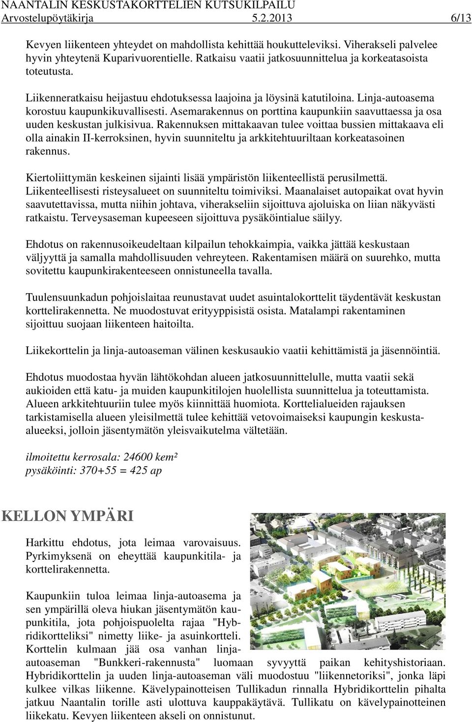 Asemarakennus on porttina kaupunkiin saavuttaessa ja osa uuden keskustan julkisivua.