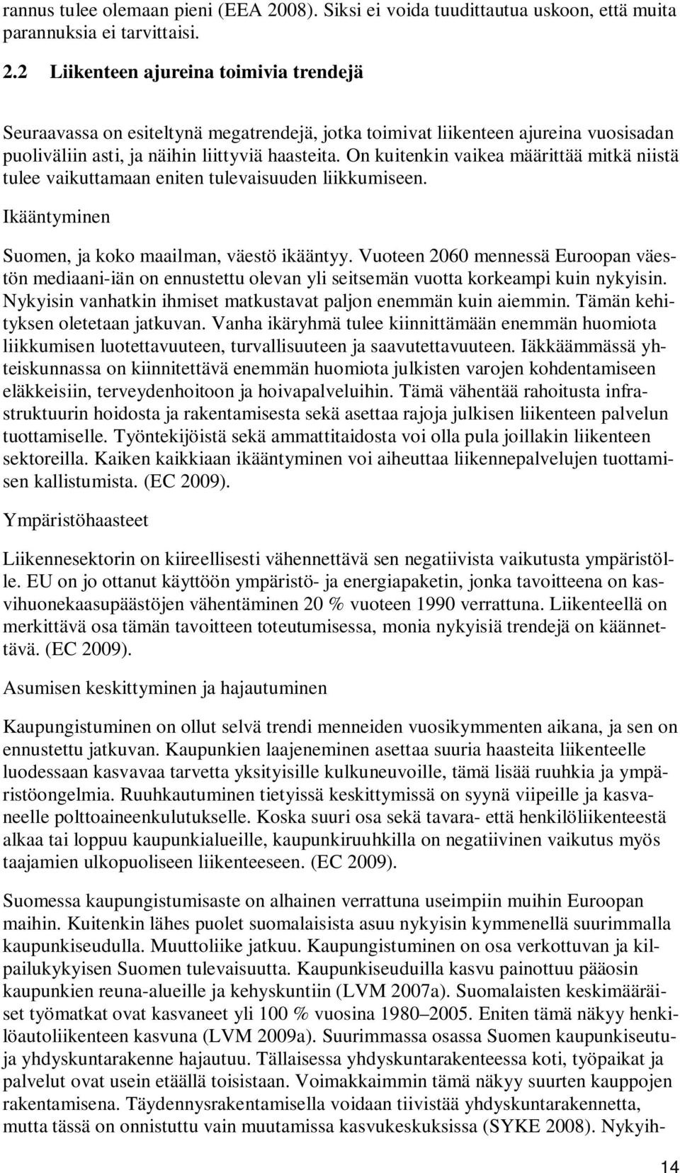 2 Liikenteen ajureina toimivia trendejä Seuraavassa on esiteltynä megatrendejä, jotka toimivat liikenteen ajureina vuosisadan puoliväliin asti, ja näihin liittyviä haasteita.