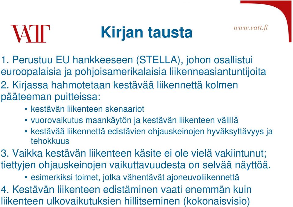 kestävää liikennettä edistävien ohjauskeinojen hyväksyttävyys ja tehokkuus 3.