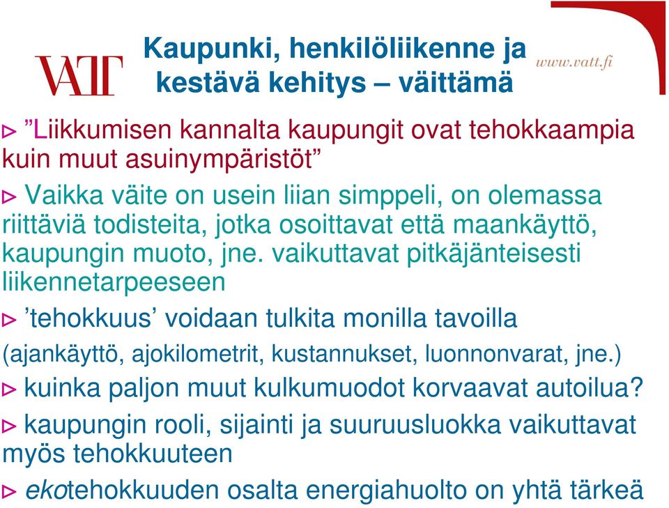 vaikuttavat pitkäjänteisesti liikennetarpeeseen tehokkuus voidaan tulkita monilla tavoilla (ajankäyttö, ajokilometrit, kustannukset,