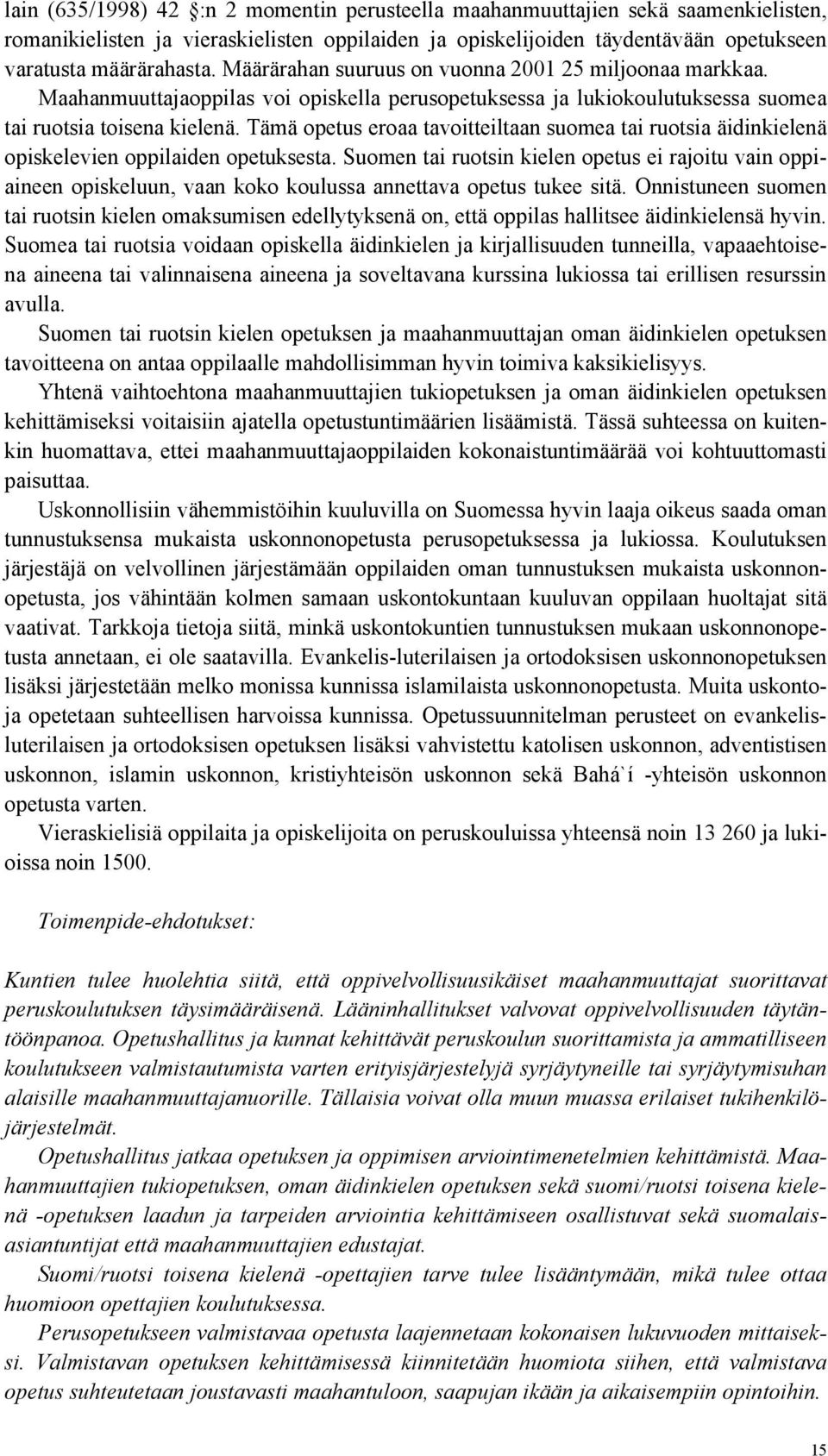 Tämä opetus eroaa tavoitteiltaan suomea tai ruotsia äidinkielenä opiskelevien oppilaiden opetuksesta.