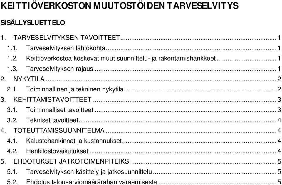 .. 2 3. KEHITTÄMISTAVOITTEET... 3 3.1. Toiminnalliset tavoitteet... 3 3.2. Tekniset tavoitteet... 4 4. TOTEUTTAMISSUUNNITELMA... 4 4.1. Kalustohankinnat ja kustannukset.