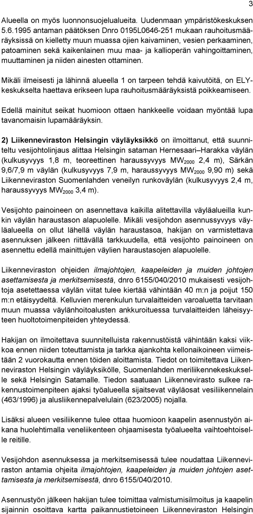vahingoittaminen, muuttaminen ja niiden ainesten ottaminen.