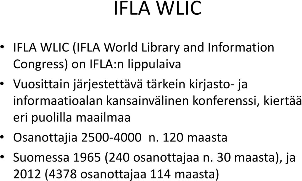 kansainvälinen konferenssi, kiertää eri puolilla maailmaa Osanottajia 2500-4000 n.