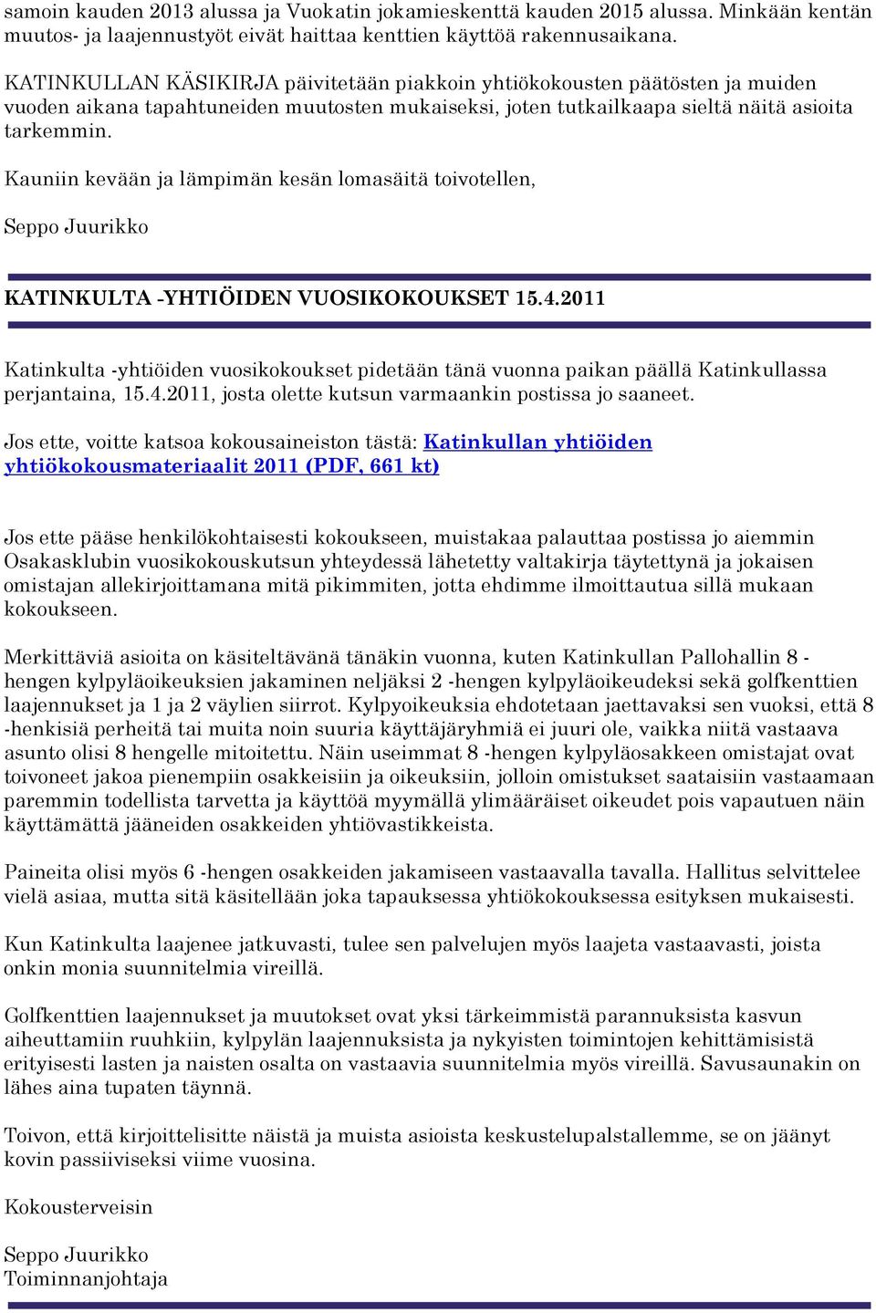 Kauniin kevään ja lämpimän kesän lomasäitä toivotellen, KATINKULTA -YHTIÖIDEN VUOSIKOKOUKSET 15.4.