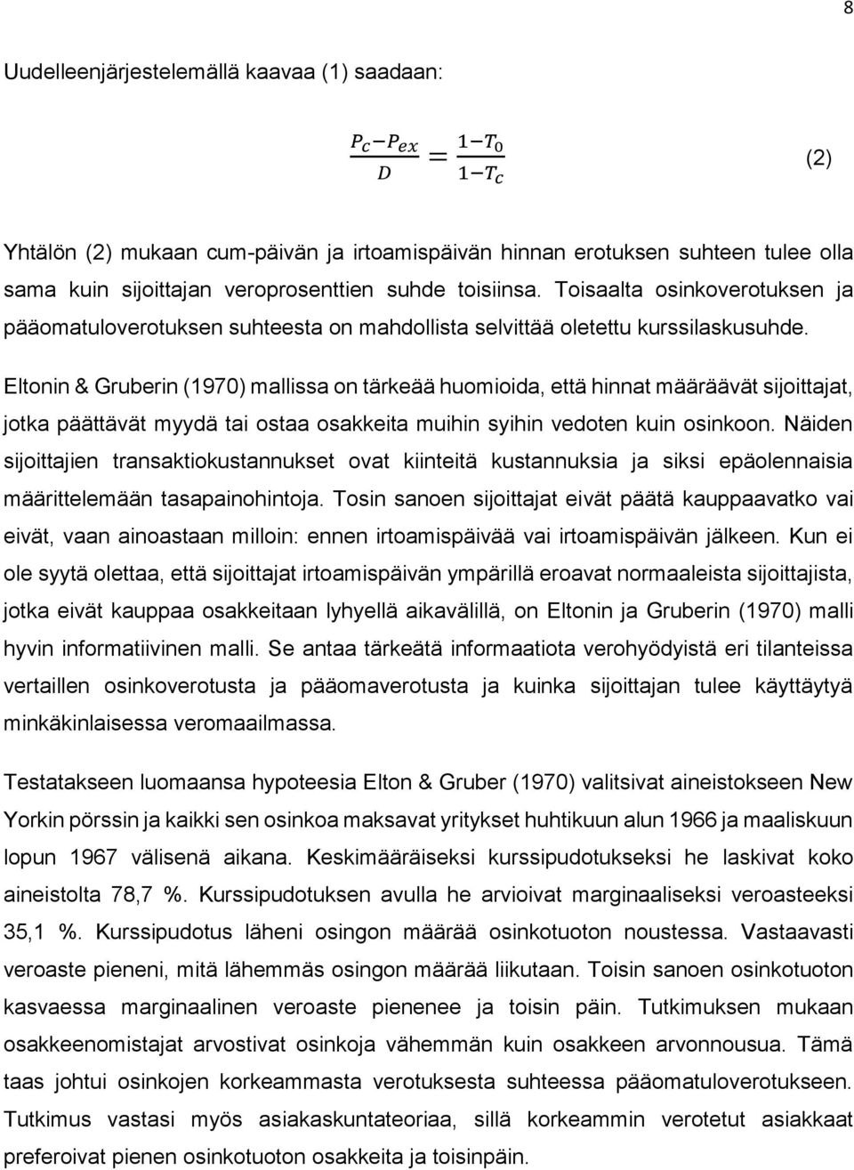 Eltonin & Gruberin (1970) mallissa on tärkeää huomioida, että hinnat määräävät sijoittajat, jotka päättävät myydä tai ostaa osakkeita muihin syihin vedoten kuin osinkoon.