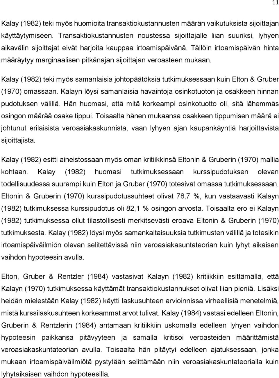 Tällöin irtoamispäivän hinta määräytyy marginaalisen pitkänajan sijoittajan veroasteen mukaan. Kalay (1982) teki myös samanlaisia johtopäätöksiä tutkimuksessaan kuin Elton & Gruber (1970) omassaan.
