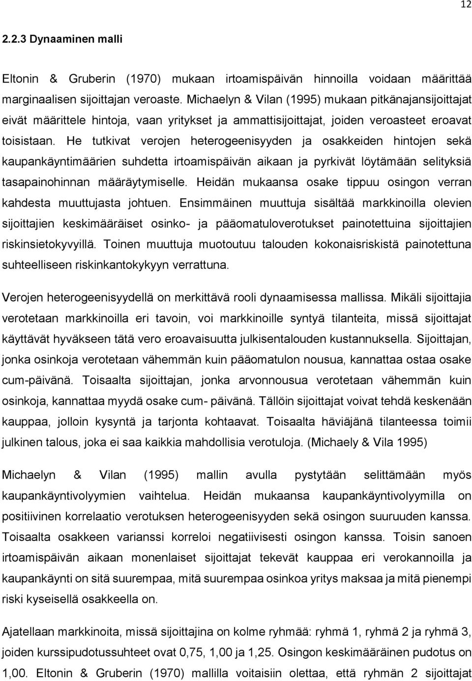 He tutkivat verojen heterogeenisyyden ja osakkeiden hintojen sekä kaupankäyntimäärien suhdetta irtoamispäivän aikaan ja pyrkivät löytämään selityksiä tasapainohinnan määräytymiselle.