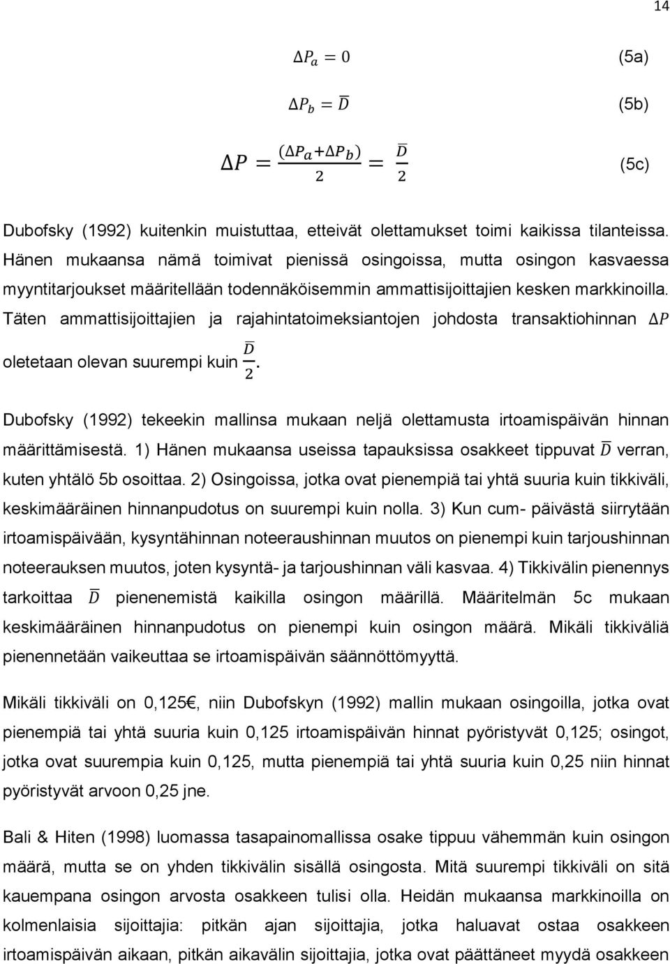 Täten ammattisijoittajien ja rajahintatoimeksiantojen johdosta transaktiohinnan P oletetaan olevan suurempi kuin D 2.