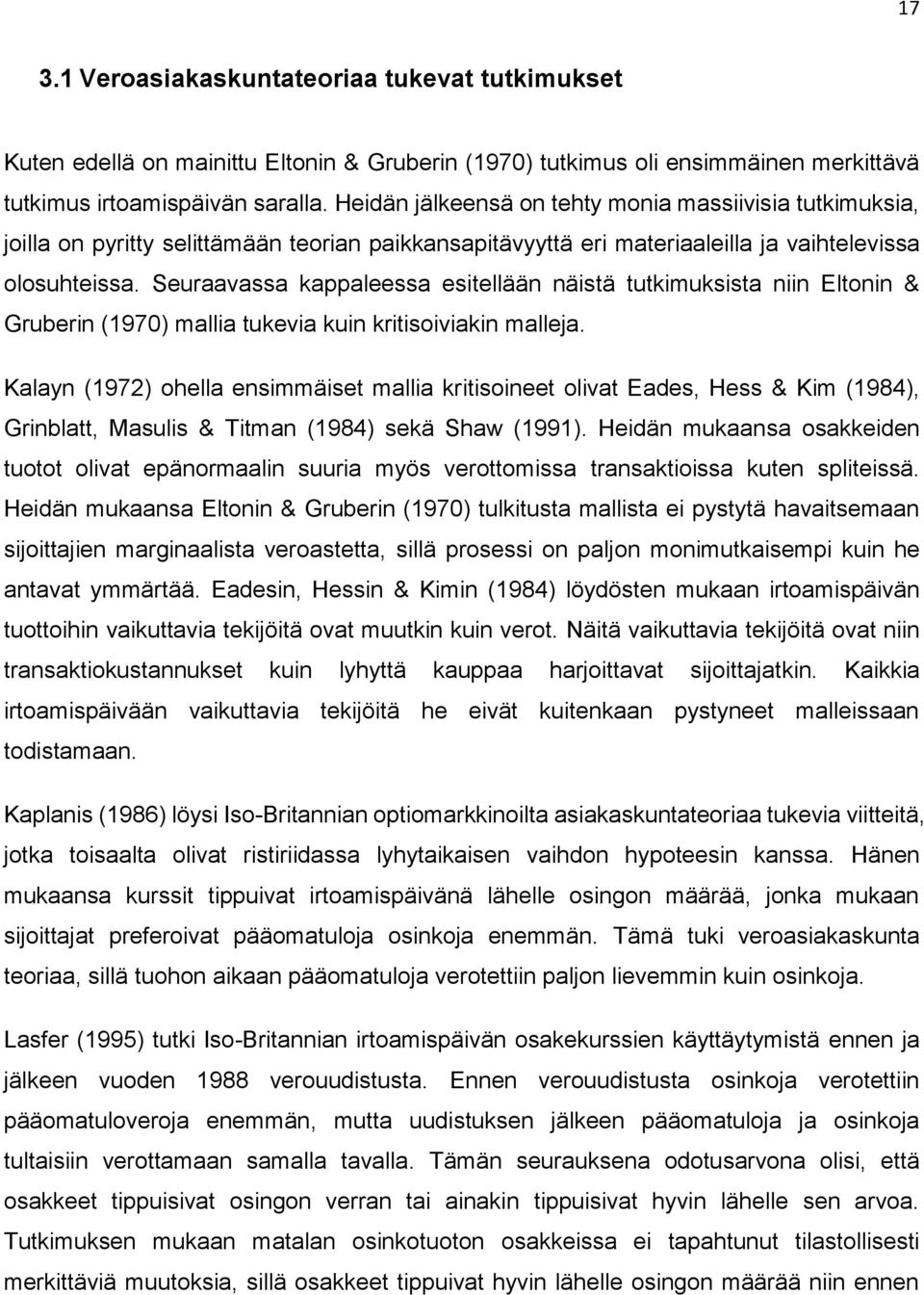 Seuraavassa kappaleessa esitellään näistä tutkimuksista niin Eltonin & Gruberin (1970) mallia tukevia kuin kritisoiviakin malleja.