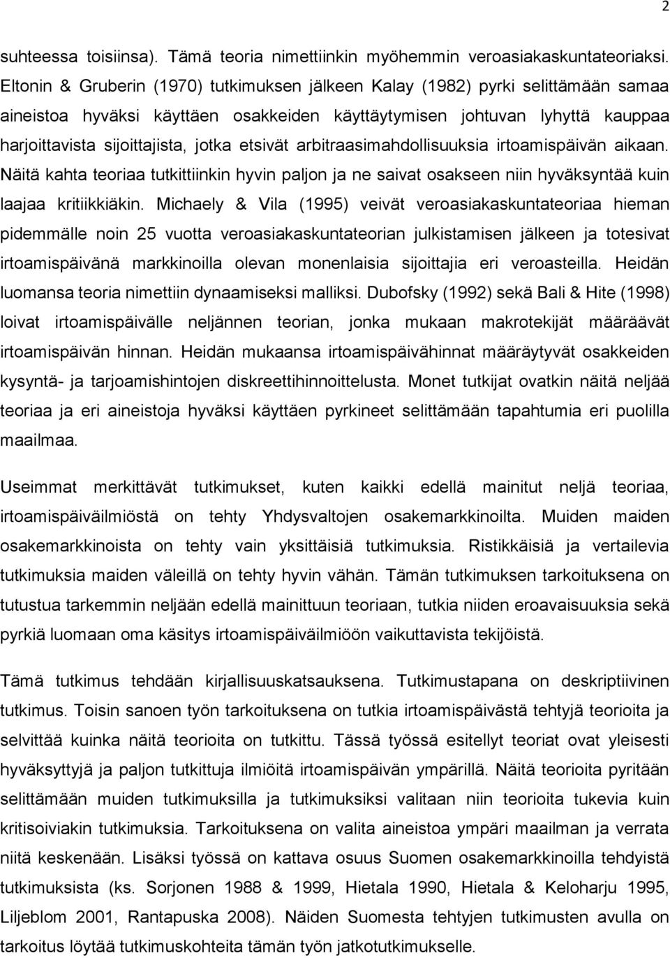 etsivät arbitraasimahdollisuuksia irtoamispäivän aikaan. Näitä kahta teoriaa tutkittiinkin hyvin paljon ja ne saivat osakseen niin hyväksyntää kuin laajaa kritiikkiäkin.