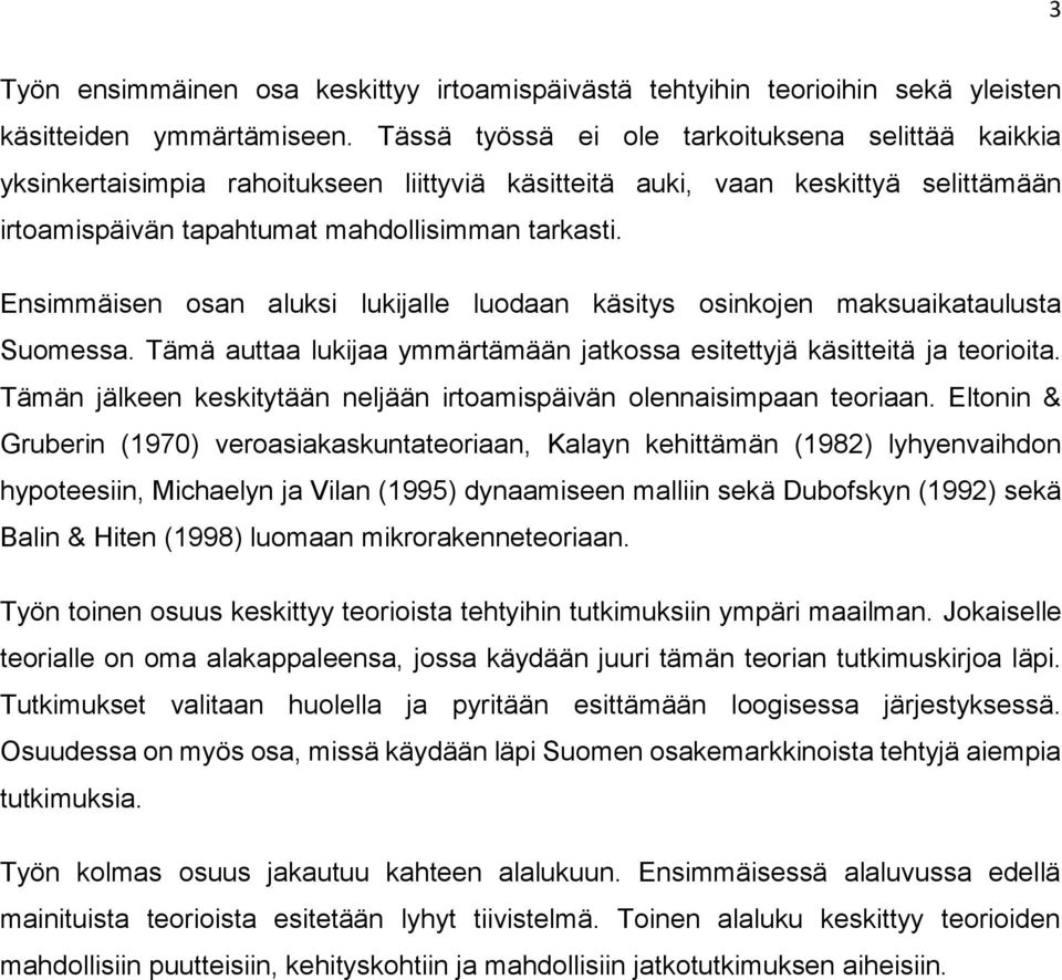 Ensimmäisen osan aluksi lukijalle luodaan käsitys osinkojen maksuaikataulusta Suomessa. Tämä auttaa lukijaa ymmärtämään jatkossa esitettyjä käsitteitä ja teorioita.