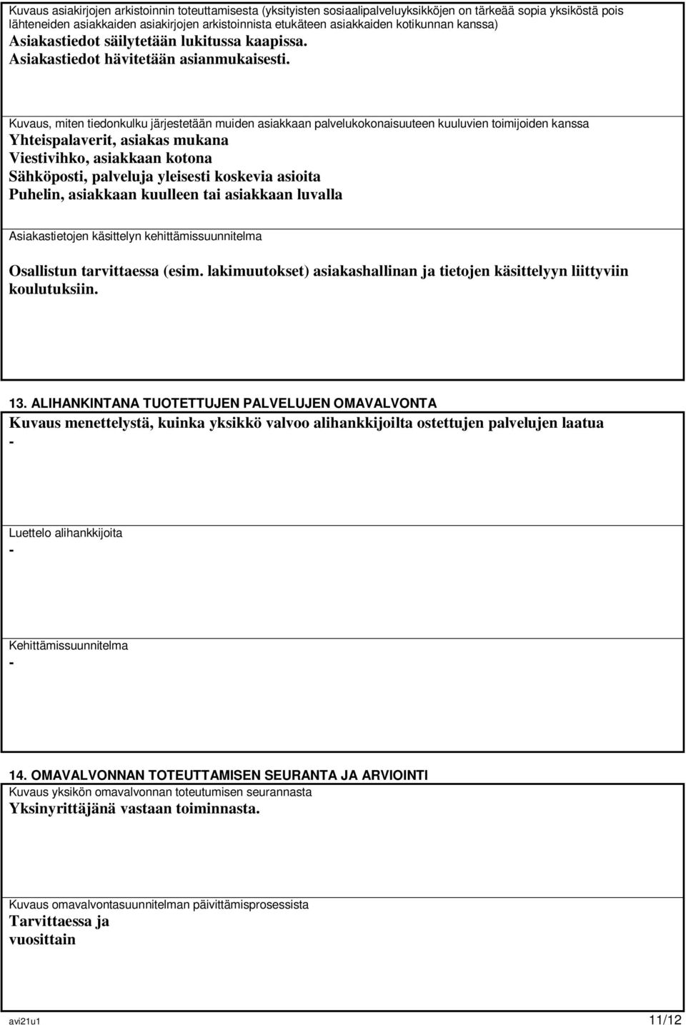 Kuvaus, miten tiedonkulku järjestetään muiden asiakkaan palvelukokonaisuuteen kuuluvien toimijoiden kanssa Yhteispalaverit, asiakas mukana Viestivihko, asiakkaan kotona Sähköposti, palveluja