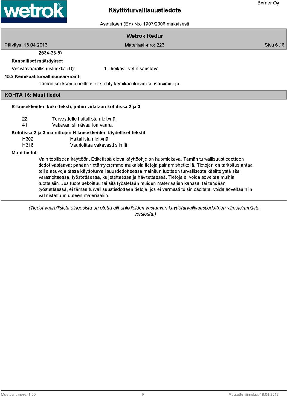 R-lausekkeiden koko teksti, joihin viitataan kohdissa 2 ja 3 22 Terveydelle haitallista nieltynä. 41 Vakavan silmävaurion vaara.