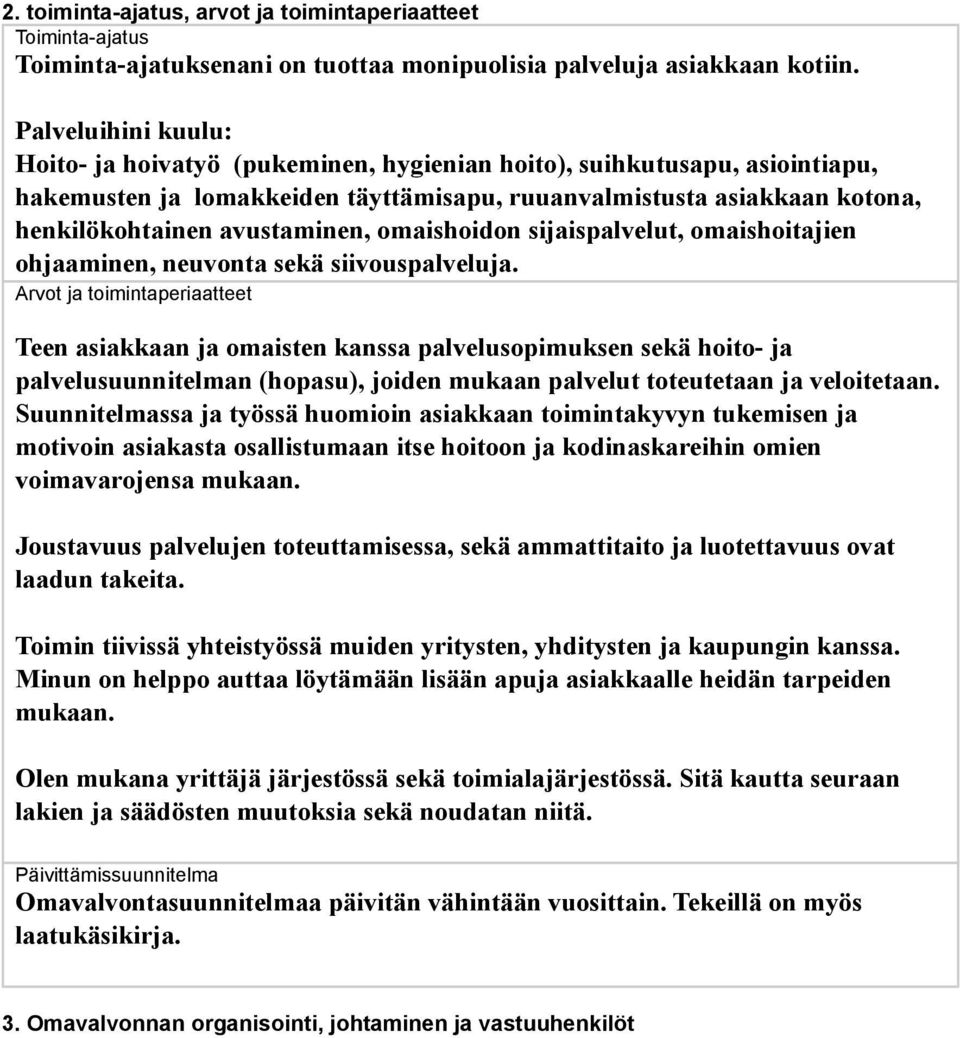 avustaminen, omaishoidon sijaispalvelut, omaishoitajien ohjaaminen, neuvonta sekä siivouspalveluja.