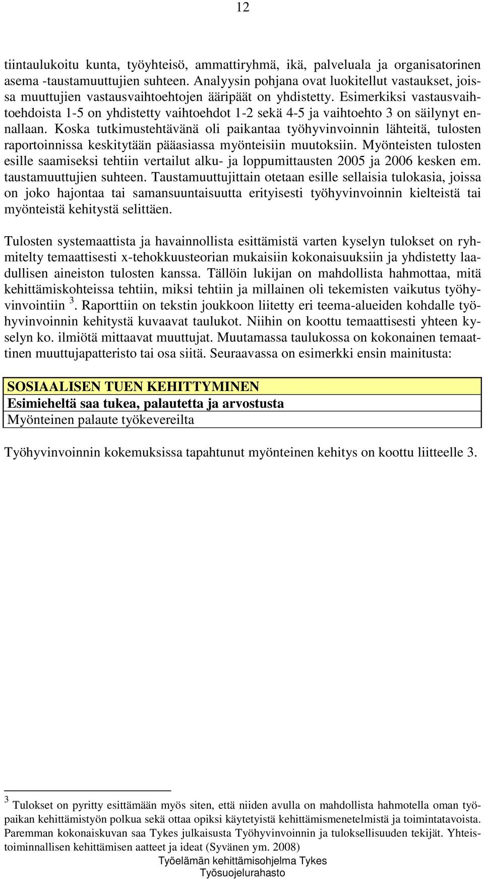 Esimerkiksi vastausvaihtoehdoista 1-5 on yhdistetty vaihtoehdot 1-2 sekä 4-5 ja vaihtoehto 3 on säilynyt ennallaan.