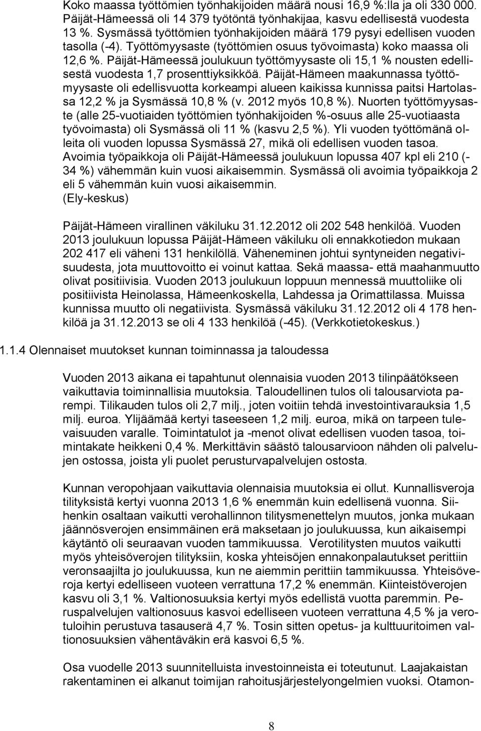 Päijät-Hämeessä joulukuun työttömyysaste oli 15,1 % nousten edellisestä vuodesta 1,7 prosenttiyksikköä.