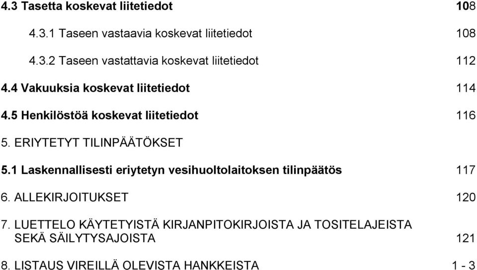 1 Laskennallisesti eriytetyn vesihuoltolaitoksen tilinpäätös 117 6. ALLEKIRJOITUKSET 120 7.