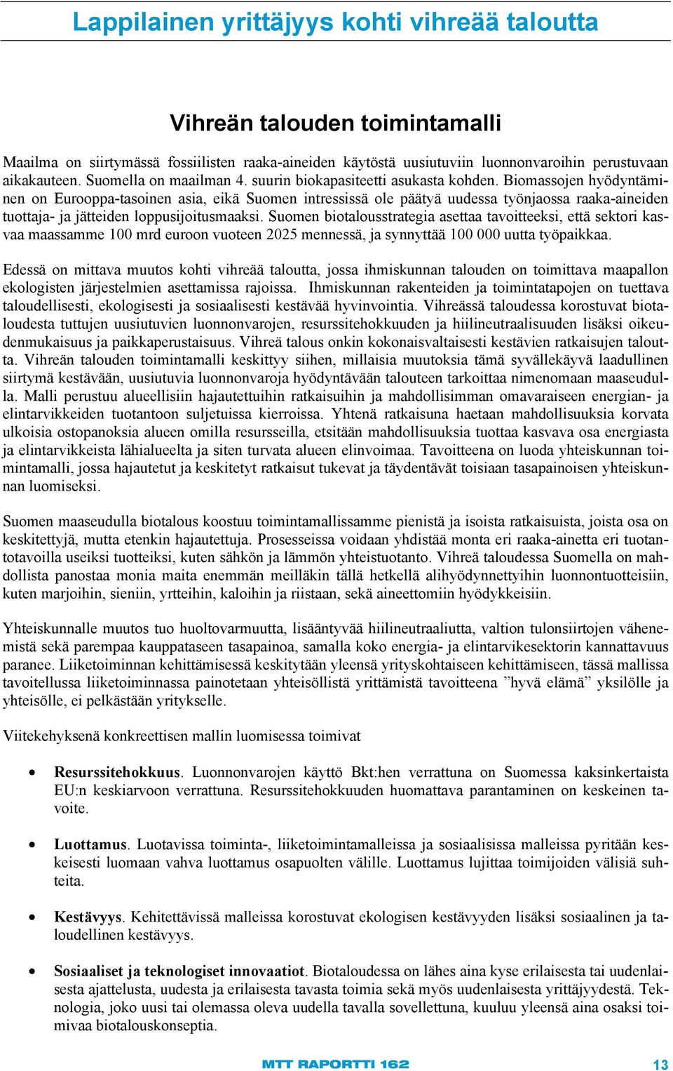 Biomassojen hyödyntäminen on Eurooppa-tasoinen asia, eikä Suomen intressissä ole päätyä uudessa työnjaossa raaka-aineiden tuottaja- ja jätteiden loppusijoitusmaaksi.