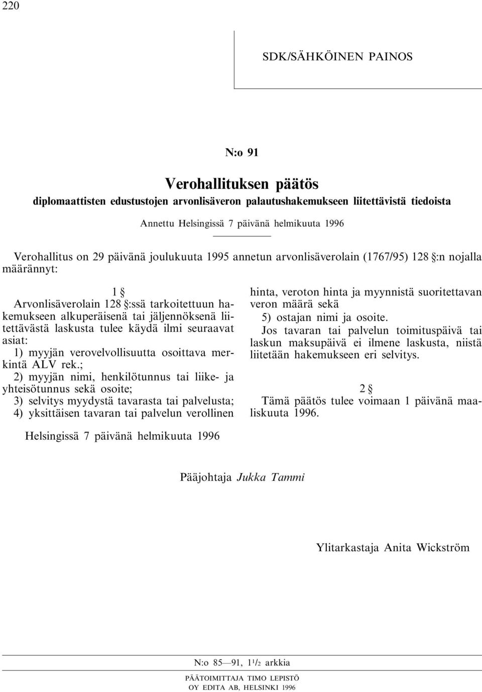 liitettävästä laskusta tulee käydä ilmi seuraavat asiat: 1) myyjän verovelvollisuutta osoittava merkintä ALV rek.