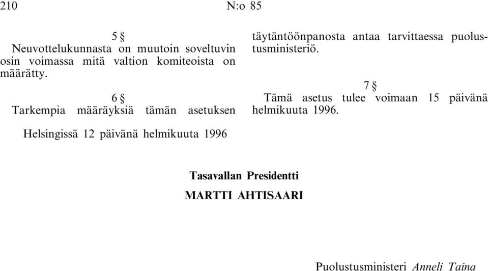 6 Tarkempia määräyksiä tämän asetuksen täytäntöönpanosta antaa tarvittaessa