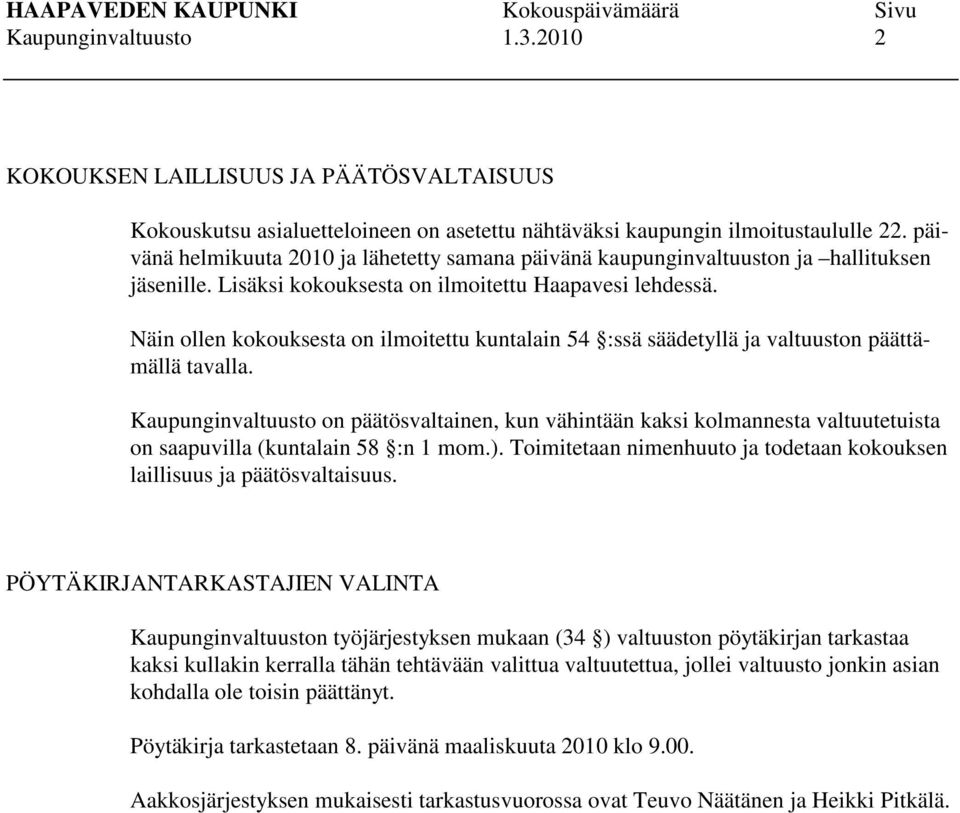 Näin ollen kokouksesta on ilmoitettu kuntalain 54 :ssä säädetyllä ja valtuuston päättämällä tavalla.