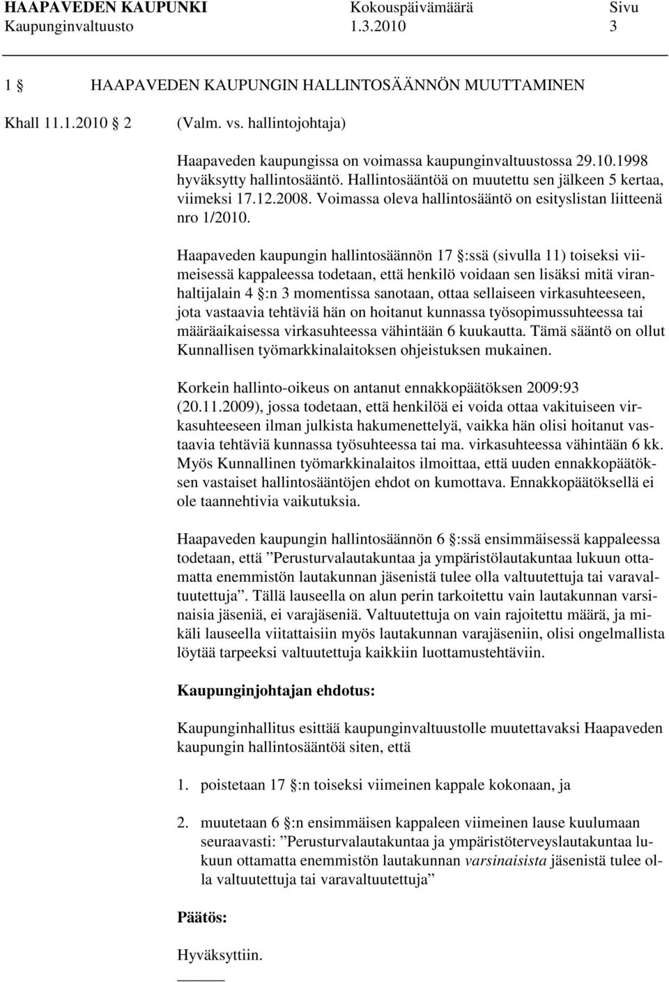 Haapaveden kaupungin hallintosäännön 17 :ssä (sivulla 11) toiseksi viimeisessä kappaleessa todetaan, että henkilö voidaan sen lisäksi mitä viranhaltijalain 4 :n 3 momentissa sanotaan, ottaa