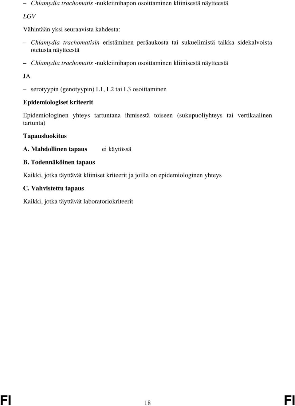 serotyypin (genotyypin) L1, L2 tai L3 osoittaminen Epidemiologinen yhteys tartuntana ihmisestä toiseen (sukupuoliyhteys tai vertikaalinen tartunta) A.