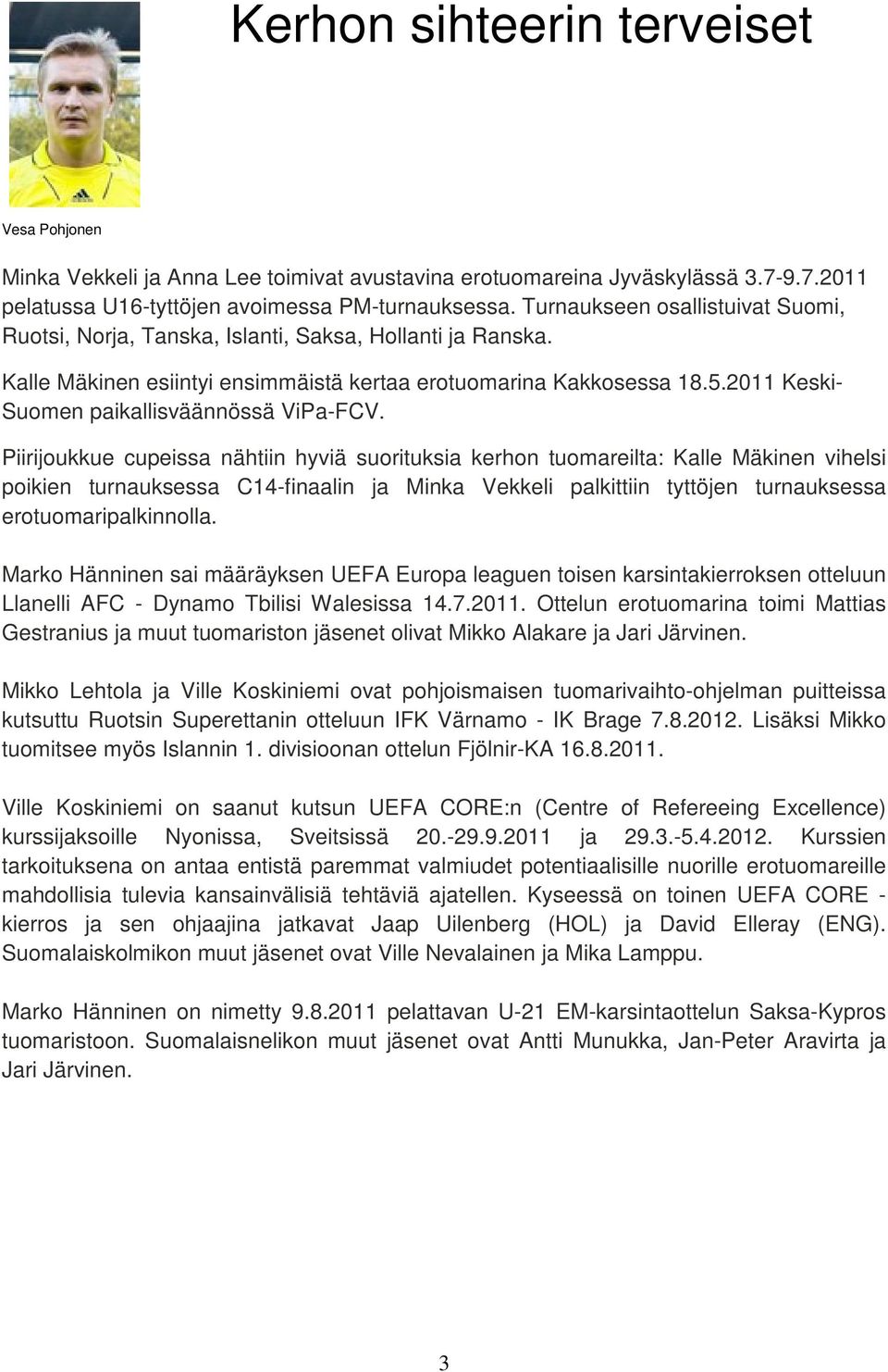 2011 Keski- Suomen paikallisväännössä ViPa-FCV.