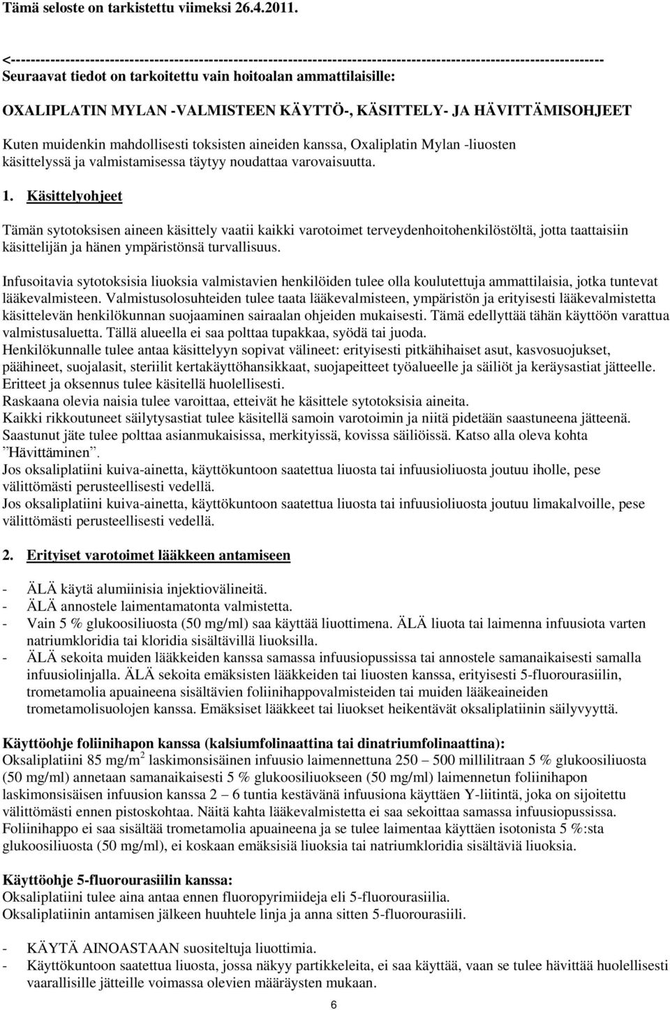 MYLAN -VALMISTEEN KÄYTTÖ-, KÄSITTELY- JA HÄVITTÄMISOHJEET Kuten muidenkin mahdollisesti toksisten aineiden kanssa, Oxaliplatin Mylan -liuosten käsittelyssä ja valmistamisessa täytyy noudattaa