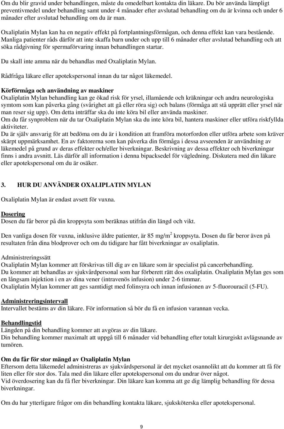 Oxaliplatin Mylan kan ha en negativ effekt på fortplantningsförmågan, och denna effekt kan vara bestående.