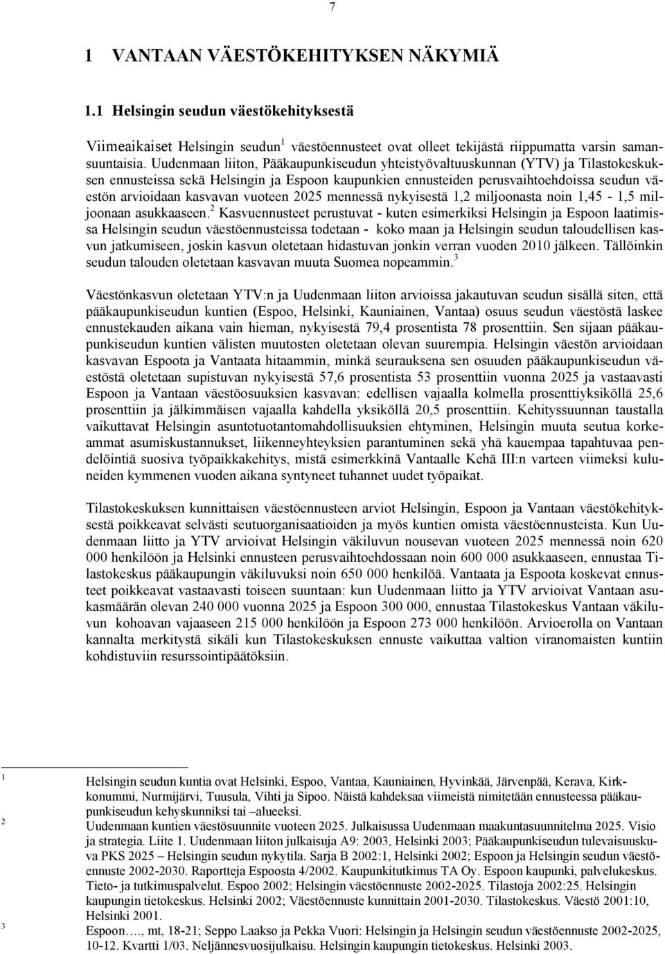 vuoteen 2025 mennessä nykyisestä 1,2 miljoonasta noin 1,45-1,5 miljoonaan asukkaaseen.