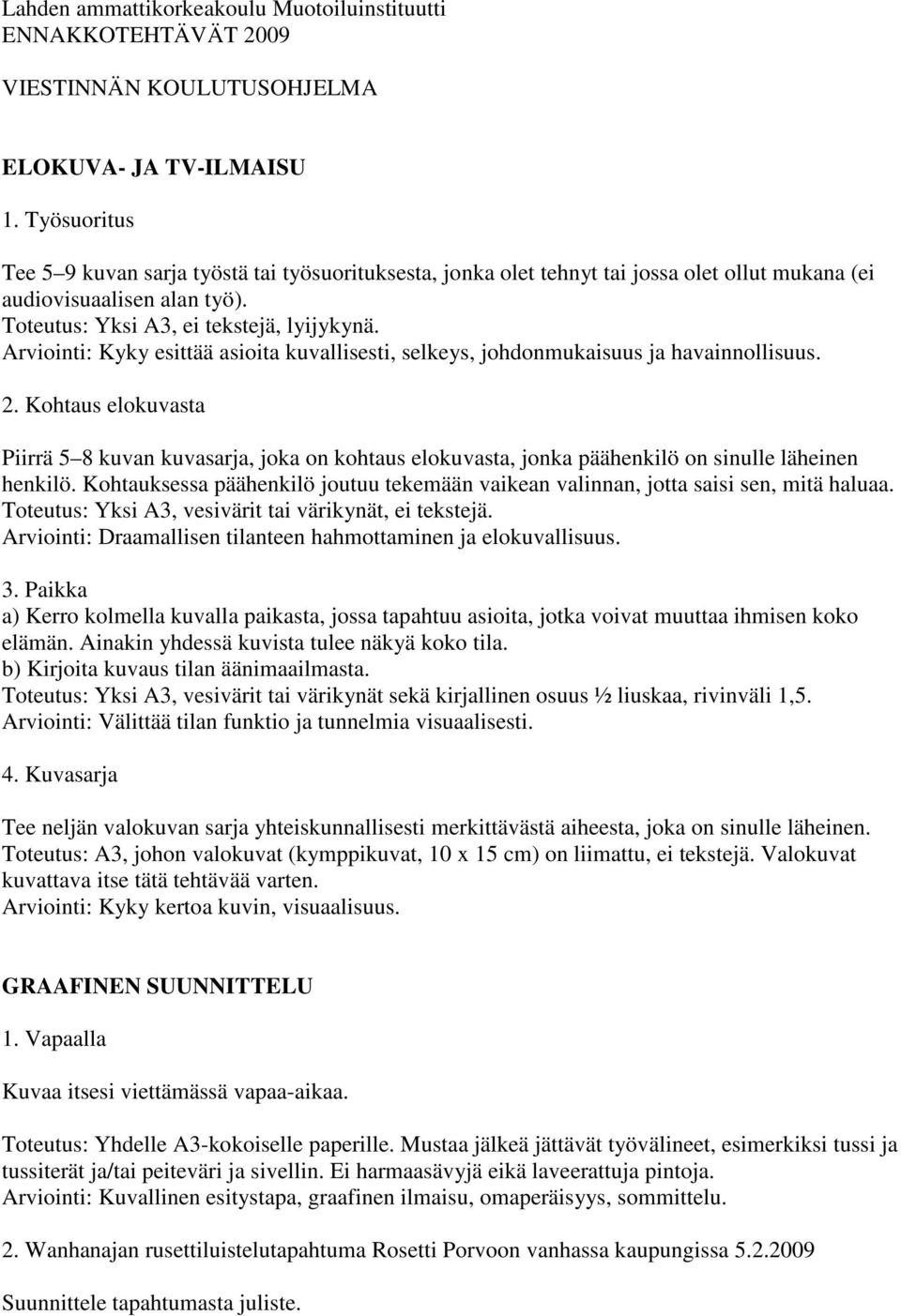 Arviointi: Kyky esittää asioita kuvallisesti, selkeys, johdonmukaisuus ja havainnollisuus. 2.