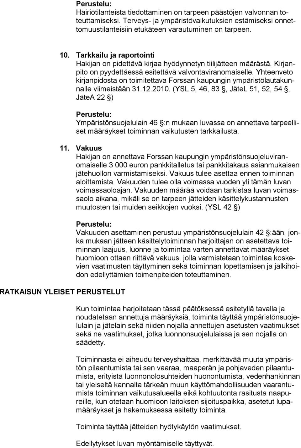 Yhteenveto kirjanpidosta on toimitettava Forssan kaupungin ympäristölautakunnalle viimeistään 31.12.2010.