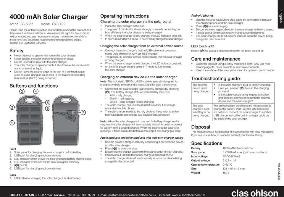 Safety Never attempt to open or dismantle the solar charger. Never subject the solar charger to knocks or blows. Do not let children play with the solar charger.